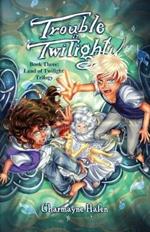 Trouble in Twilight: Book Three (Land of Twilight Trilogy)