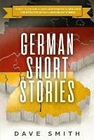 German Short Stories: 8 Easy to Follow Stories with English Translation For Effective German Learning Experience - Dave Smith - cover