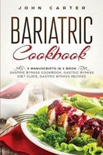 Bariatric Cookbook: 3 Manuscripts in 1 Book - Gastric Bypass Cookbook, Gastric Bypass Diet Guide, Gastric Bypass Recipes