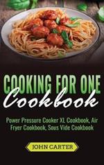 Cooking For One Cookbook: Power Pressure Cooker XL Cookbook, Air Fryer Cookbook, Sous Vide Cookbook