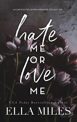 Hate Me or Love Me: An Enemies to Lovers Romance Collection - Ella Miles - cover