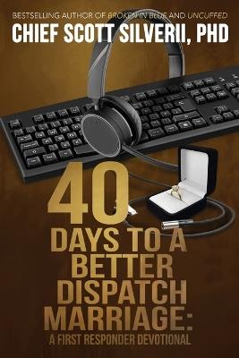 40 Days to a Better 911 Dispatcher Marriage - Scott Silverii - cover