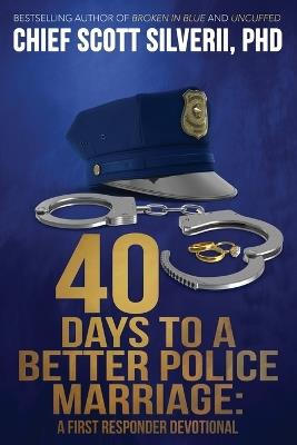 40 Days to a Better Police Marriage - Scott Silverii - cover