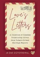 Love's Letters: A Collection of Timeless Relationship Advice from Today's Hottest Marriage Experts - Jamal Miller Deborah Fileta Guy Lia,Devi Titus Scott Silverii Chris Brown,Joel Malm Scott Lapierre Amber Lia - cover