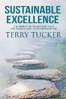Sustainable Excellence: Ten Principles To Leading Your Uncommon And Extraordinary Life