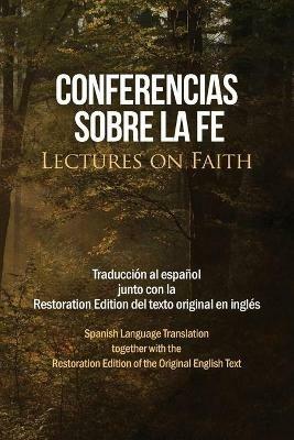 Conferencias sobre la fe (Lectures on Faith): Traduccion al espanol junto con la Restoration Edition del texto original en ingles - Jose Smith - cover