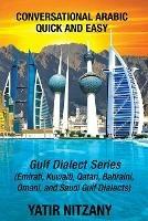 Libro in inglese Conversational Arabic Quick and Easy: Gulf Series; Emirati, Saudi Gulf Dialect, Qatari, Kuwaiti, Bahraini, Omani Arabic Dialects  - Yatir Nitzany