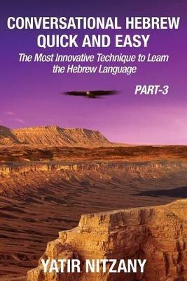 Conversational Hebrew Quick and Easy - PART III: The Most Innovative and Revolutionary Technique to Learn the Hebrew Language - Yatir Nitzany - cover