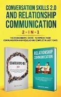 Conversation Skills 2.0 and Relationship Communication 2-in-1: The #1 Beginner's Guide Set to Improve Your Communication and Resolve Any Conflict in Just 7 days
