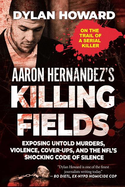 Aaron Hernandez's Killing Fields