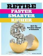 Retire Faster, Smarter, Richer: Quit the Rat Race Ahead of Schedule