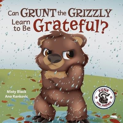 Grunt the Grizzly Learns to be Grateful - Misty Black,Ana Rankovic - cover