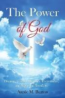 The Power of God: Dreams, Visions, Miracles, Testimonies, Signs and Wonders - Annie M Burton - cover