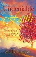 Undeniable Faith: How God Kept Me! - Shelly Clanton - cover