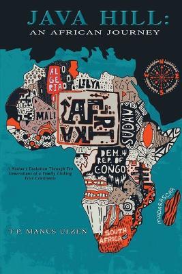 Java Hill: An African Journey: A Nation's Evolution Through Ten Generations of a Family Linking Four Continents: An African Journey: - Thaddeus Ulzen - cover