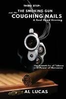 The Third Step, a Smoking Gun and Coughing Nails, a Real Read Herring: The Isometrics of Tobacco and Power of Nonsense: The Smoking Gun and the Coughing Nails: - Al Lucas - cover
