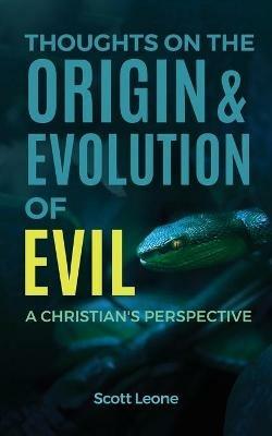 Thoughts on the Origin & Evolution of Evil: A Christian's Perspective - Scott Leone - cover