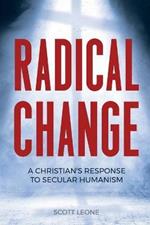 Radical Change: A Christian's Response to Secular Humanism