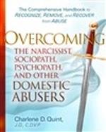 Overcoming The Narcissist, Sociopath, Psychopath, and Other Domestic Abusers: The Comprehensive Handbook to Recognize, Remove, and Recover from Abuse