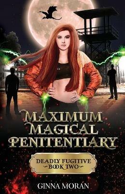 Maximum Magical Penitentiary: Deadly Fugitive - Ginna Moran - cover
