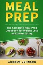 Meal Prep: The Complete Meal Prep Cookbook for Weight Loss and Clean Eating