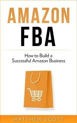 Amazon FBA: How to Build a Successful Amazon Business - Matthew Scott - cover