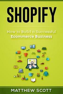 Shopify: How to Build a Successful Ecommerce Business - Scott Matthew - cover