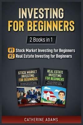 Investing for Beginners: 2 Books in 1: Stock Market Investing for Beginners and Real Estate Investing for Beginners - Catherine Adams - cover
