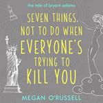 Seven Things Not to Do When Everyone's Trying to Kill You