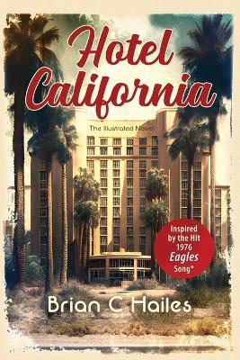 Hotel California: Inspired by the Hit 1976 Eagles Song - Brian C Hailes - cover