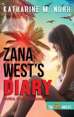 Zana West's Diary: #CaliGirls, #FirstCar, and #HonoluluLaw - Katharine M Nohr - cover