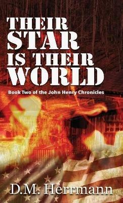 Their Star Is Their World: Book Two of the John Henry Chronicles - D M Herrmann - cover