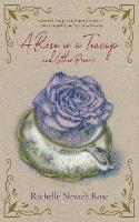 A Rose in a Teacup and Other Poems - Rachelle Nevaeh Rose - cover