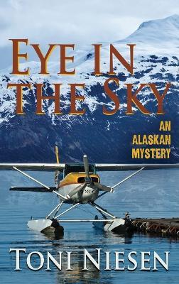 Eye in the Sky: An Alaskan Mystery - Toni Niesen - cover