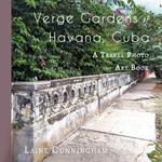 Verge Gardens of Havana, Cuba: A Travel Photo Art Book