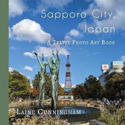 Sapporo City, Japan: A Travel Photo Art Book - Laine Cunningham - cover