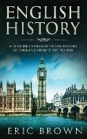 English History: A Concise Overview of the History of England from Start to End - Eric Brown - cover