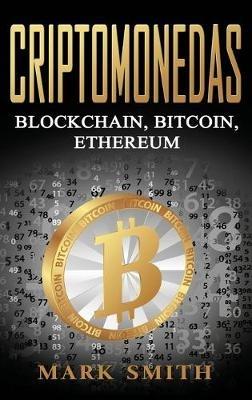 Criptomonedas: Blockchain, Bitcoin, Ethereum (Libro en Español/Cryptocurrency Book Spanish Version) - Mark Smith - cover