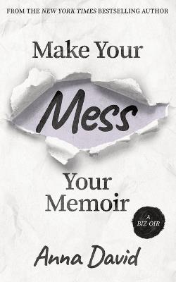 Make Your Mess Your Memoir - Anna David - cover
