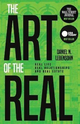 The Art of the Real: Real Life, Real Relationships and Real Estate - Daniel Lebensohn - cover