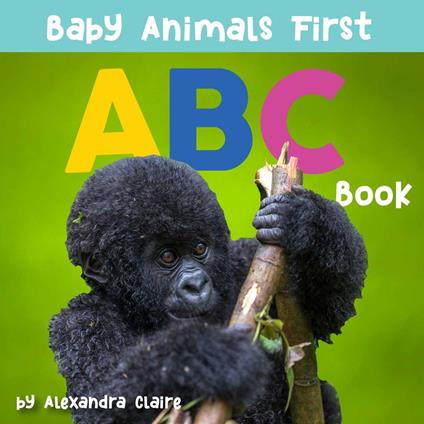 Baby Animals First ABC Book - Alexandra Claire - ebook
