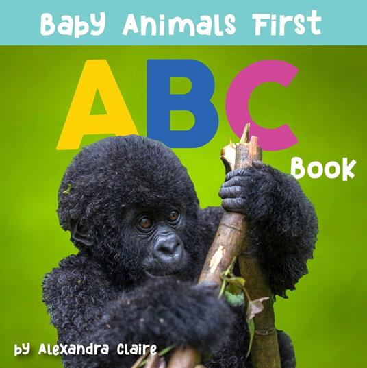 Baby Animals First ABC Book - Alexandra Claire - ebook