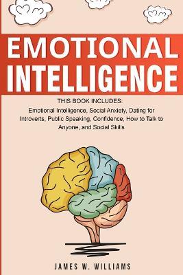 Emotional Intelligence: A Collection of 7 Books in 1 - Emotional Intelligence, Social Anxiety, Dating for Introverts, Public Speaking, Confidence, How to Talk to Anyone, and Social Skills - James W Williams - cover