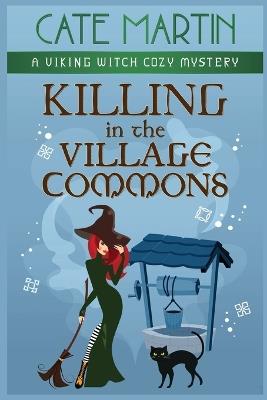 Killing in the Village Commons: A Viking Witch Cozy Mystery - Cate Martin - cover