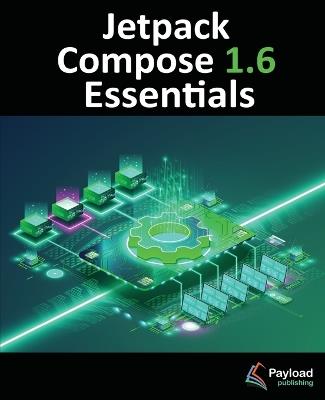 Jetpack Compose 1.6 Essentials: Developing Android Apps with Jetpack Compose 1.6, Android Studio, and Kotlin - Neil Smyth - cover