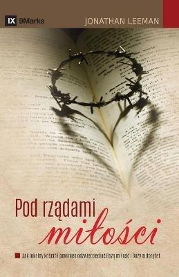Pod rzadami milosci (The Rule of Love) (Polish): How the Local Church Should Reflect God's Love and Authority - Jonathan Leeman - cover