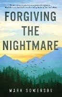 Forgiving the Nightmare - Mark Sowersby - cover