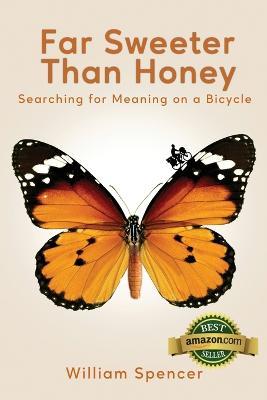 Far Sweeter Than Honey: Searching for Meaning on a Bicycle - William Spencer - cover