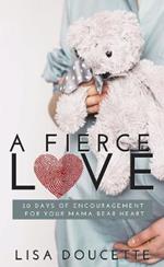 A Fierce Love: 30 Days of Encouragement for Your Mama Bear Heart