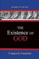 The Existence Of God: Path Ways To The Past - Francois Fenelon - cover